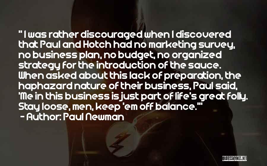 Paul Newman Quotes: I Was Rather Discouraged When I Discovered That Paul And Hotch Had No Marketing Survey, No Business Plan, No Budget,