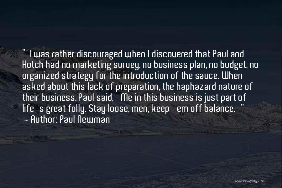 Paul Newman Quotes: I Was Rather Discouraged When I Discovered That Paul And Hotch Had No Marketing Survey, No Business Plan, No Budget,