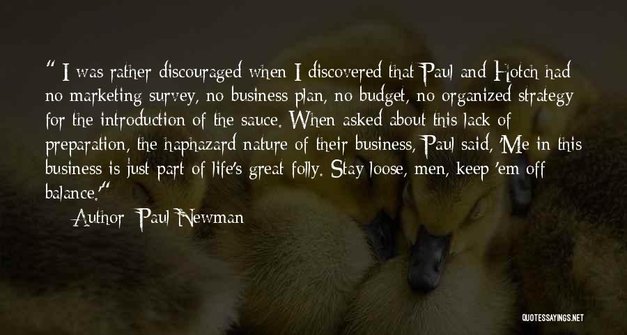 Paul Newman Quotes: I Was Rather Discouraged When I Discovered That Paul And Hotch Had No Marketing Survey, No Business Plan, No Budget,