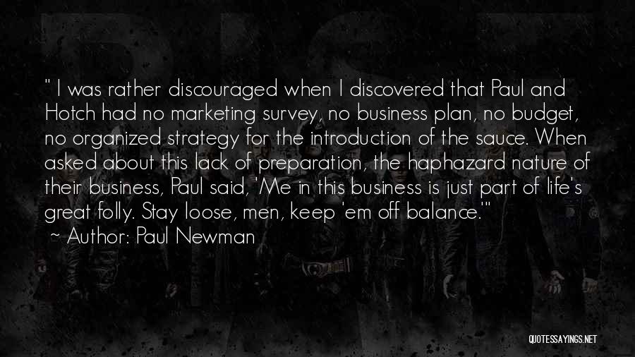 Paul Newman Quotes: I Was Rather Discouraged When I Discovered That Paul And Hotch Had No Marketing Survey, No Business Plan, No Budget,