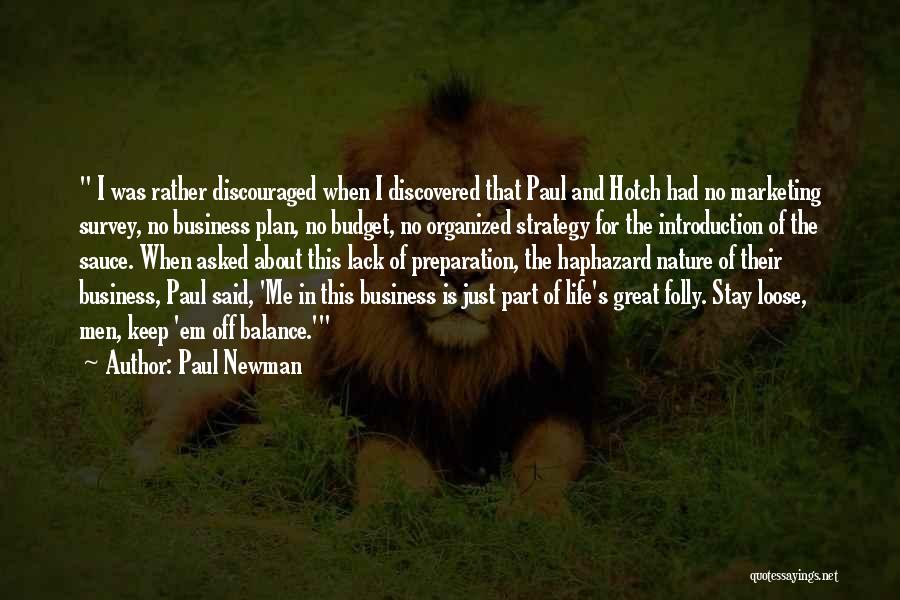 Paul Newman Quotes: I Was Rather Discouraged When I Discovered That Paul And Hotch Had No Marketing Survey, No Business Plan, No Budget,