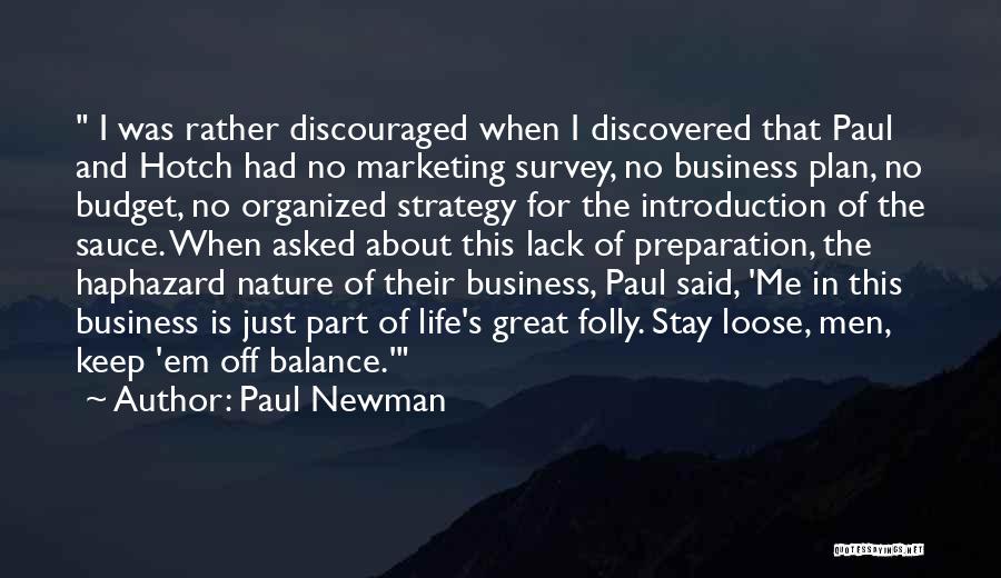 Paul Newman Quotes: I Was Rather Discouraged When I Discovered That Paul And Hotch Had No Marketing Survey, No Business Plan, No Budget,