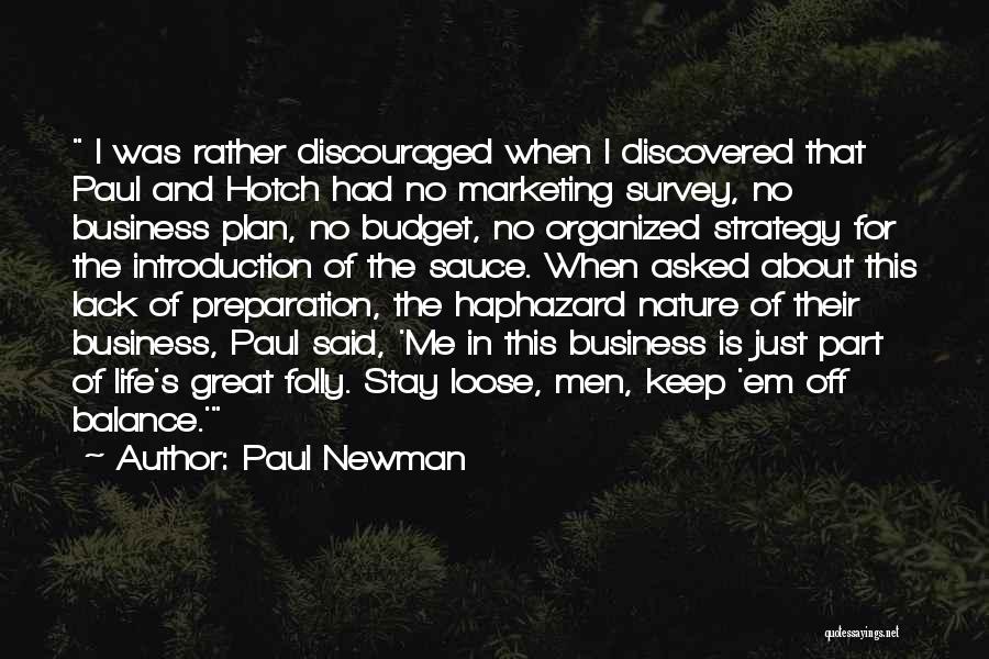 Paul Newman Quotes: I Was Rather Discouraged When I Discovered That Paul And Hotch Had No Marketing Survey, No Business Plan, No Budget,