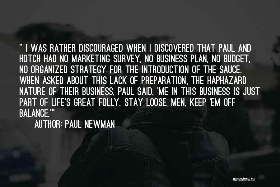 Paul Newman Quotes: I Was Rather Discouraged When I Discovered That Paul And Hotch Had No Marketing Survey, No Business Plan, No Budget,