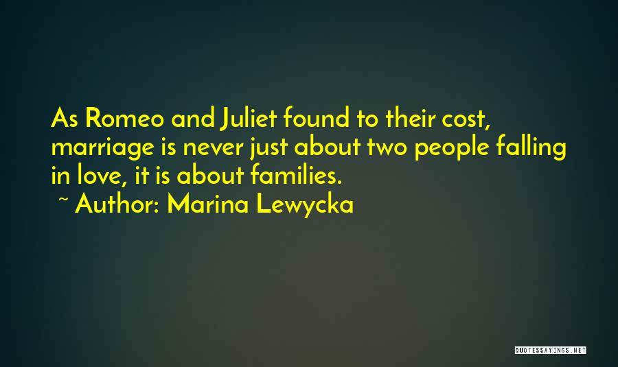 Marina Lewycka Quotes: As Romeo And Juliet Found To Their Cost, Marriage Is Never Just About Two People Falling In Love, It Is