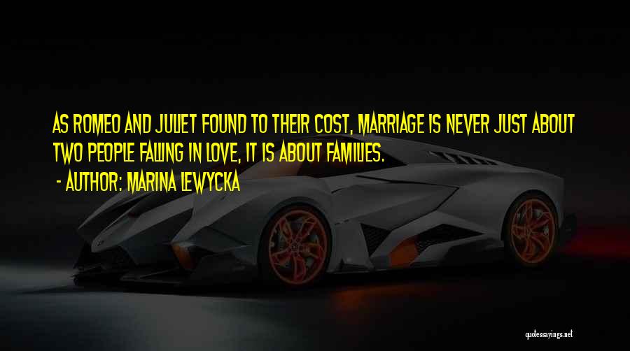Marina Lewycka Quotes: As Romeo And Juliet Found To Their Cost, Marriage Is Never Just About Two People Falling In Love, It Is
