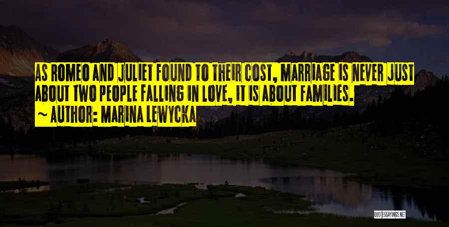 Marina Lewycka Quotes: As Romeo And Juliet Found To Their Cost, Marriage Is Never Just About Two People Falling In Love, It Is