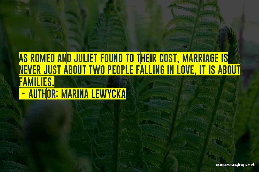 Marina Lewycka Quotes: As Romeo And Juliet Found To Their Cost, Marriage Is Never Just About Two People Falling In Love, It Is