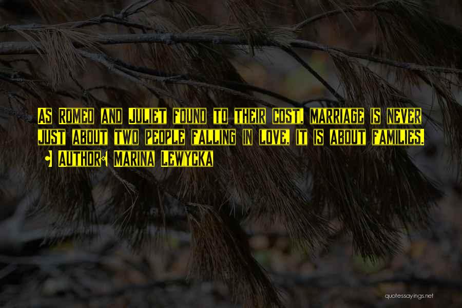 Marina Lewycka Quotes: As Romeo And Juliet Found To Their Cost, Marriage Is Never Just About Two People Falling In Love, It Is