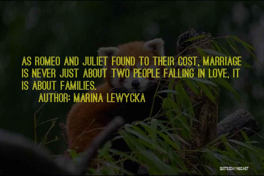 Marina Lewycka Quotes: As Romeo And Juliet Found To Their Cost, Marriage Is Never Just About Two People Falling In Love, It Is