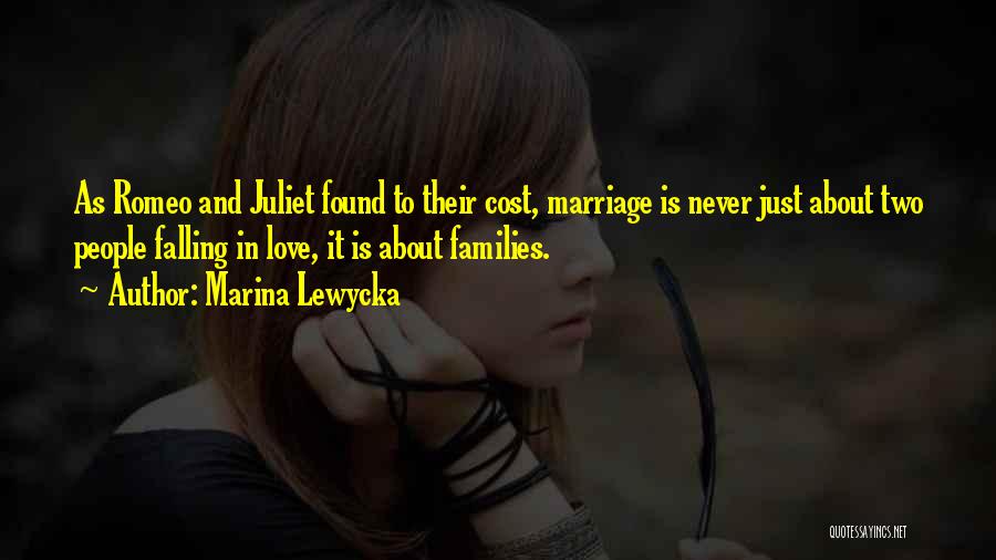 Marina Lewycka Quotes: As Romeo And Juliet Found To Their Cost, Marriage Is Never Just About Two People Falling In Love, It Is