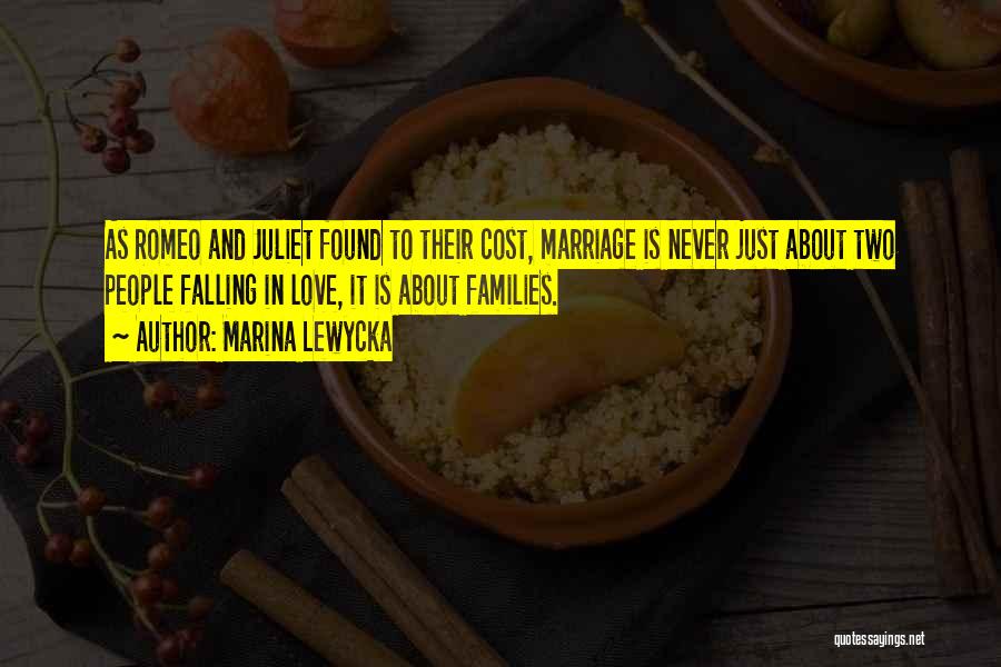 Marina Lewycka Quotes: As Romeo And Juliet Found To Their Cost, Marriage Is Never Just About Two People Falling In Love, It Is