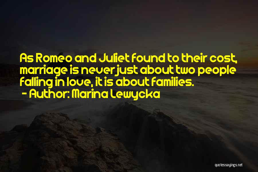 Marina Lewycka Quotes: As Romeo And Juliet Found To Their Cost, Marriage Is Never Just About Two People Falling In Love, It Is