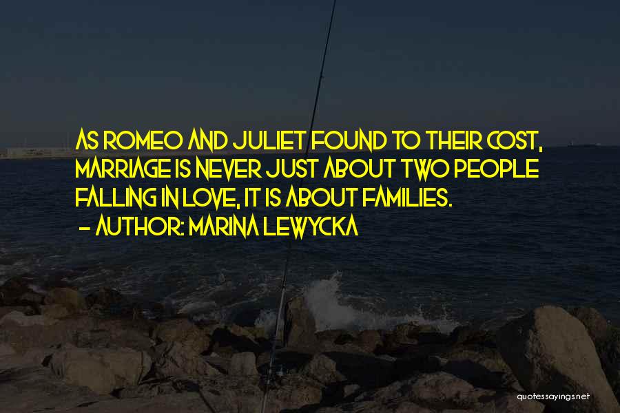 Marina Lewycka Quotes: As Romeo And Juliet Found To Their Cost, Marriage Is Never Just About Two People Falling In Love, It Is