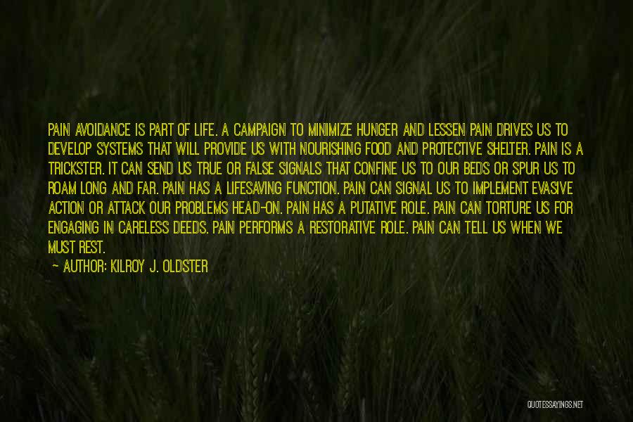 Kilroy J. Oldster Quotes: Pain Avoidance Is Part Of Life. A Campaign To Minimize Hunger And Lessen Pain Drives Us To Develop Systems That