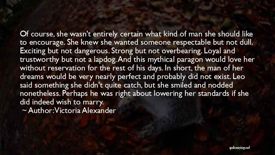 Victoria Alexander Quotes: Of Course, She Wasn't Entirely Certain What Kind Of Man She Should Like To Encourage. She Knew She Wanted Someone