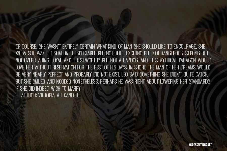 Victoria Alexander Quotes: Of Course, She Wasn't Entirely Certain What Kind Of Man She Should Like To Encourage. She Knew She Wanted Someone