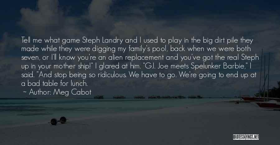 Meg Cabot Quotes: Tell Me What Game Steph Landry And I Used To Play In The Big Dirt Pile They Made While They