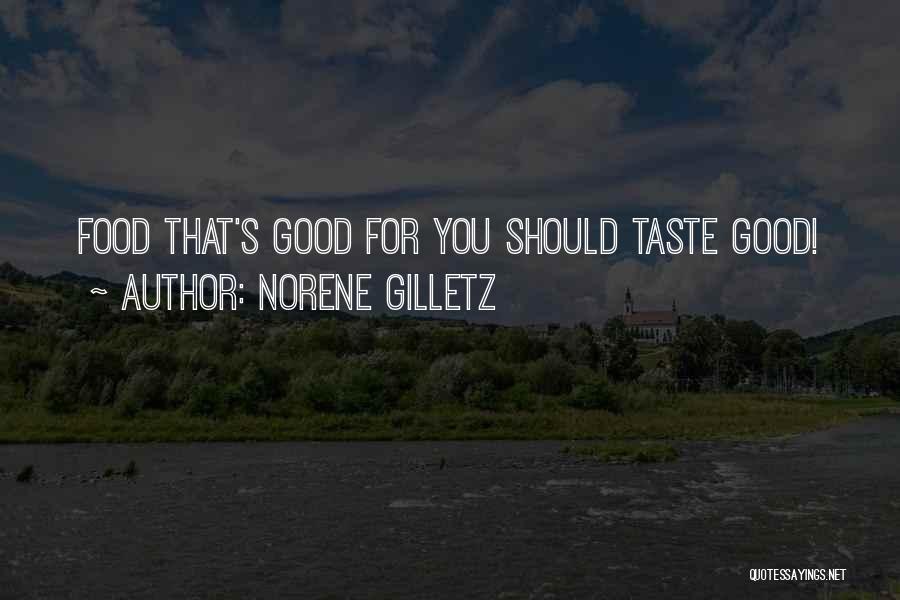 Norene Gilletz Quotes: Food That's Good For You Should Taste Good!