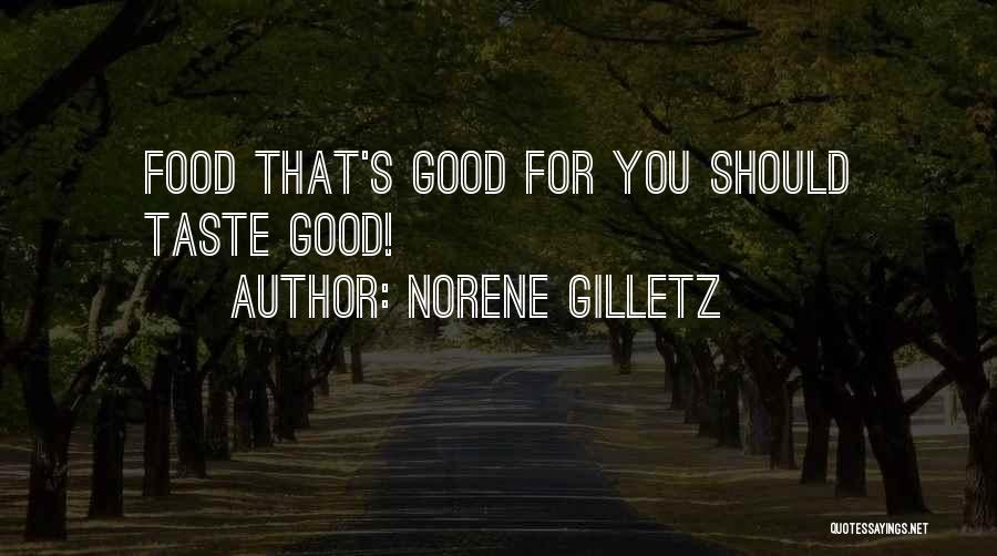 Norene Gilletz Quotes: Food That's Good For You Should Taste Good!