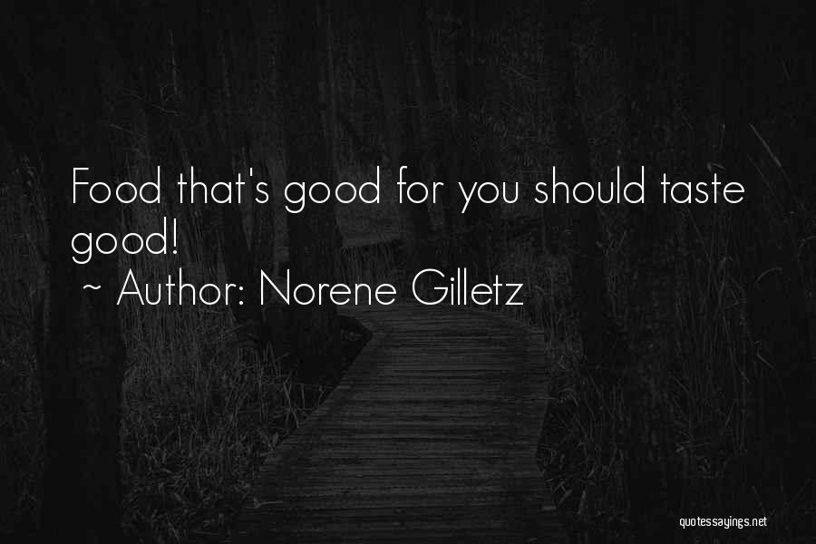 Norene Gilletz Quotes: Food That's Good For You Should Taste Good!