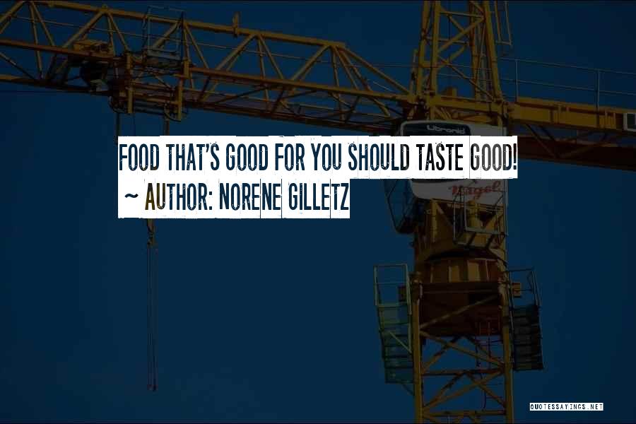 Norene Gilletz Quotes: Food That's Good For You Should Taste Good!