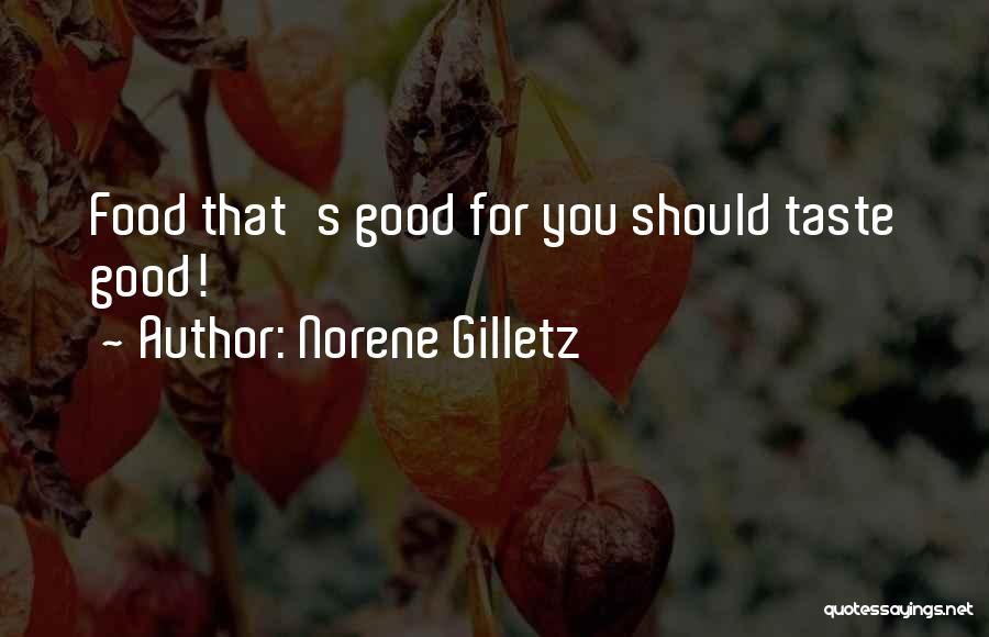 Norene Gilletz Quotes: Food That's Good For You Should Taste Good!