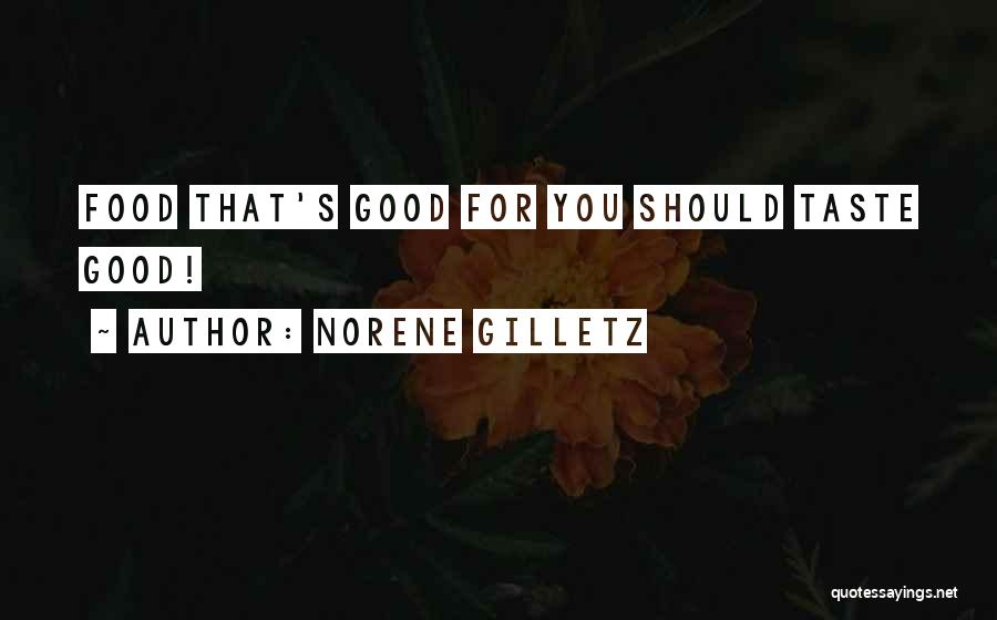 Norene Gilletz Quotes: Food That's Good For You Should Taste Good!