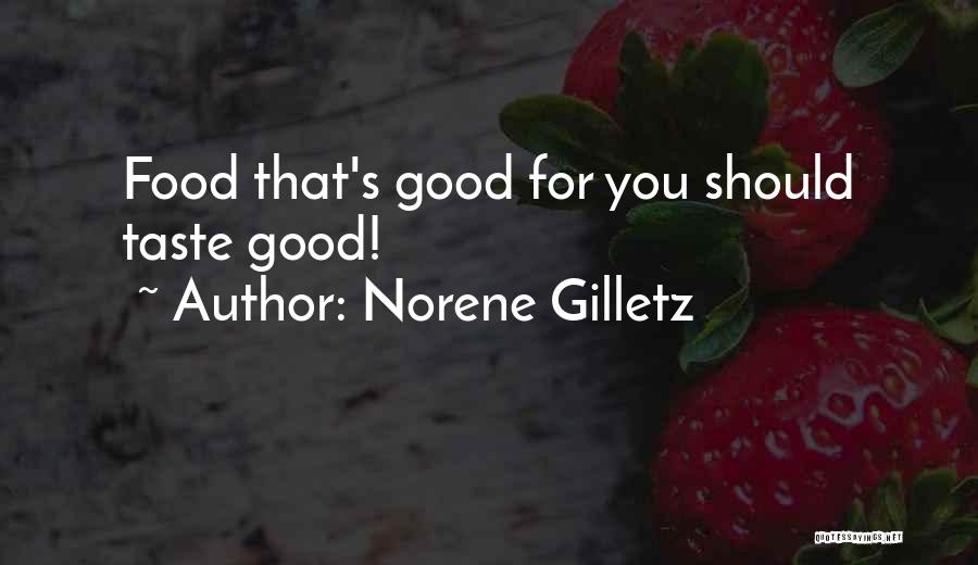 Norene Gilletz Quotes: Food That's Good For You Should Taste Good!