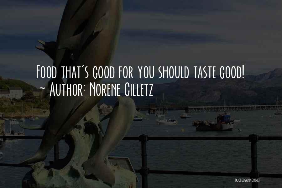 Norene Gilletz Quotes: Food That's Good For You Should Taste Good!