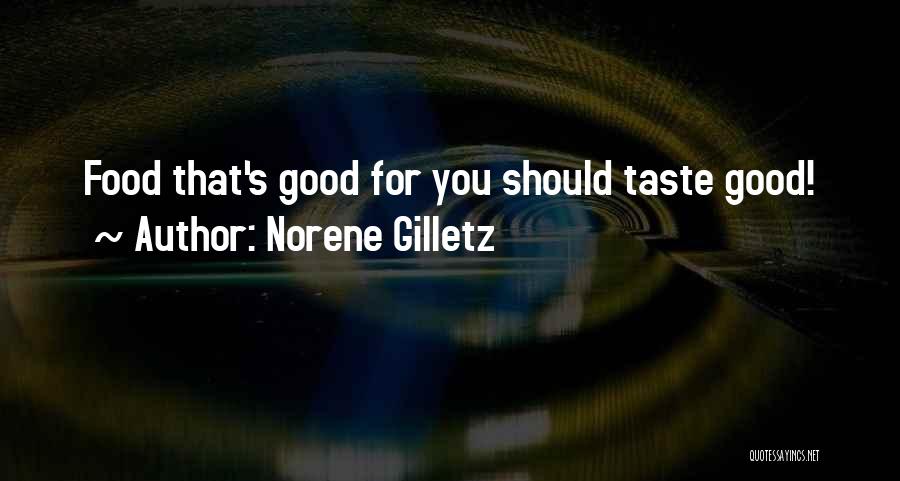 Norene Gilletz Quotes: Food That's Good For You Should Taste Good!