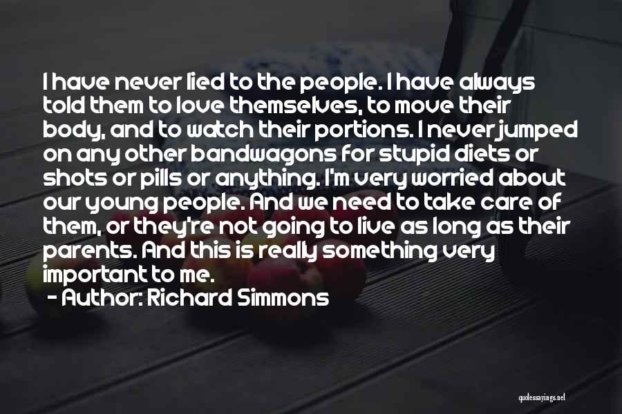 Richard Simmons Quotes: I Have Never Lied To The People. I Have Always Told Them To Love Themselves, To Move Their Body, And