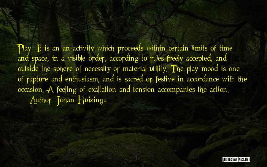 Johan Huizinga Quotes: Play: It Is An An Activity Which Proceeds Within Certain Limits Of Time And Space, In A Visible Order, According