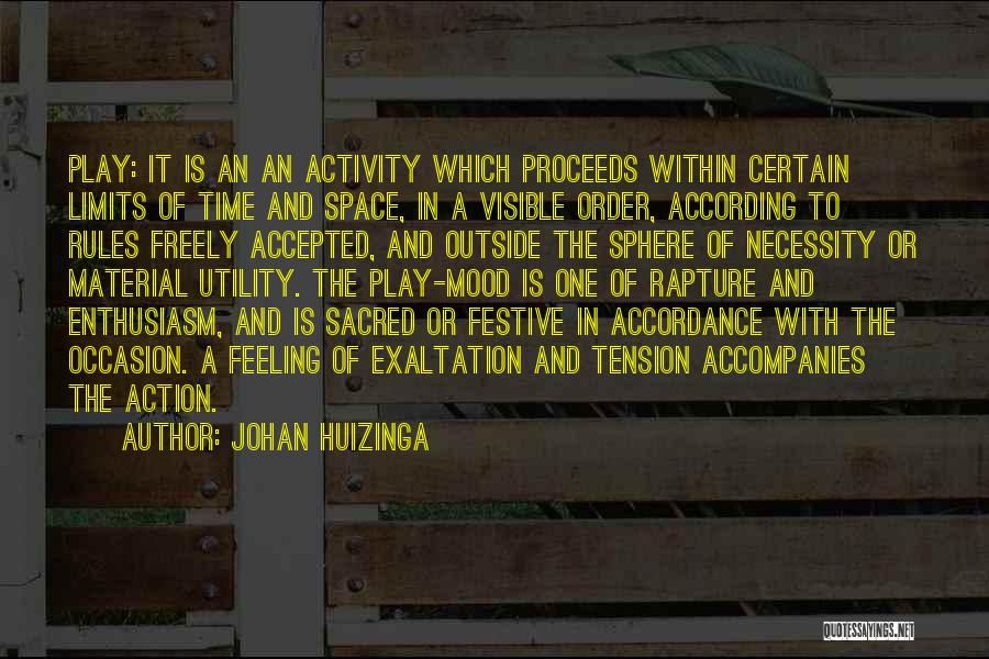 Johan Huizinga Quotes: Play: It Is An An Activity Which Proceeds Within Certain Limits Of Time And Space, In A Visible Order, According