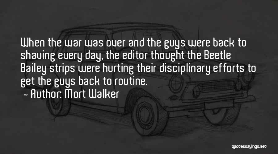 Mort Walker Quotes: When The War Was Over And The Guys Were Back To Shaving Every Day, The Editor Thought The Beetle Bailey