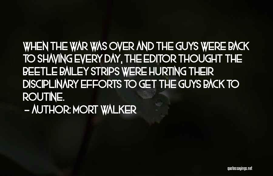 Mort Walker Quotes: When The War Was Over And The Guys Were Back To Shaving Every Day, The Editor Thought The Beetle Bailey