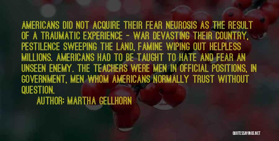 Martha Gellhorn Quotes: Americans Did Not Acquire Their Fear Neurosis As The Result Of A Traumatic Experience - War Devasting Their Country, Pestilence