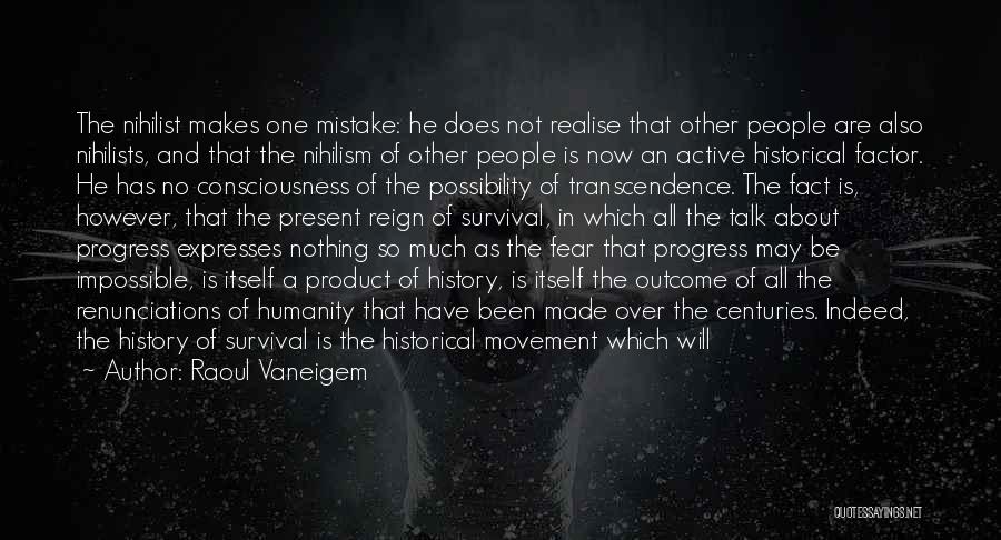 Raoul Vaneigem Quotes: The Nihilist Makes One Mistake: He Does Not Realise That Other People Are Also Nihilists, And That The Nihilism Of