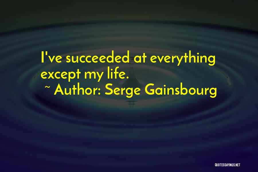 Serge Gainsbourg Quotes: I've Succeeded At Everything Except My Life.