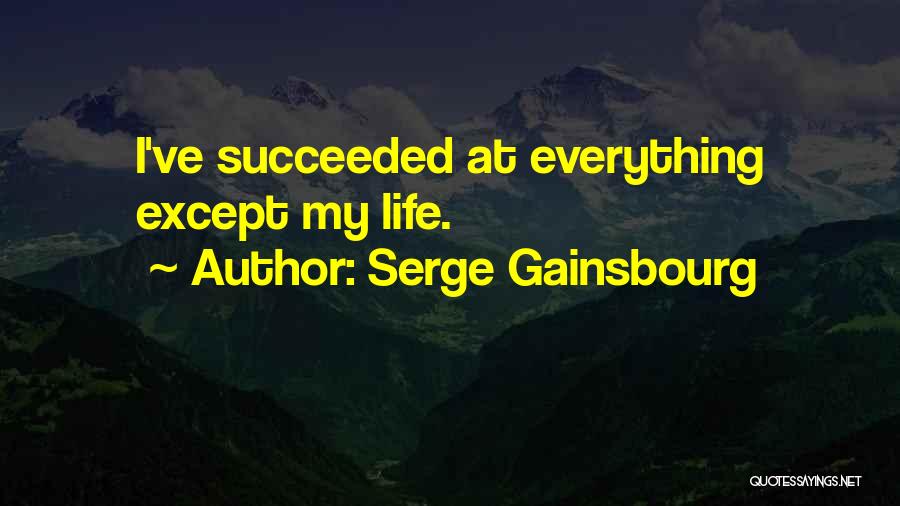 Serge Gainsbourg Quotes: I've Succeeded At Everything Except My Life.