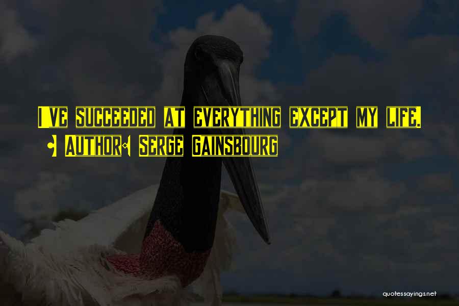 Serge Gainsbourg Quotes: I've Succeeded At Everything Except My Life.