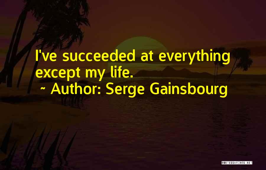 Serge Gainsbourg Quotes: I've Succeeded At Everything Except My Life.