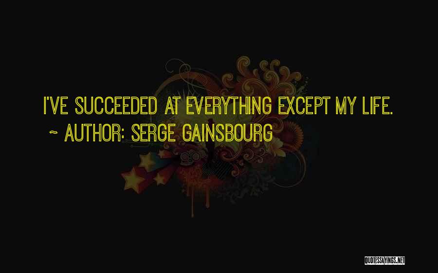 Serge Gainsbourg Quotes: I've Succeeded At Everything Except My Life.