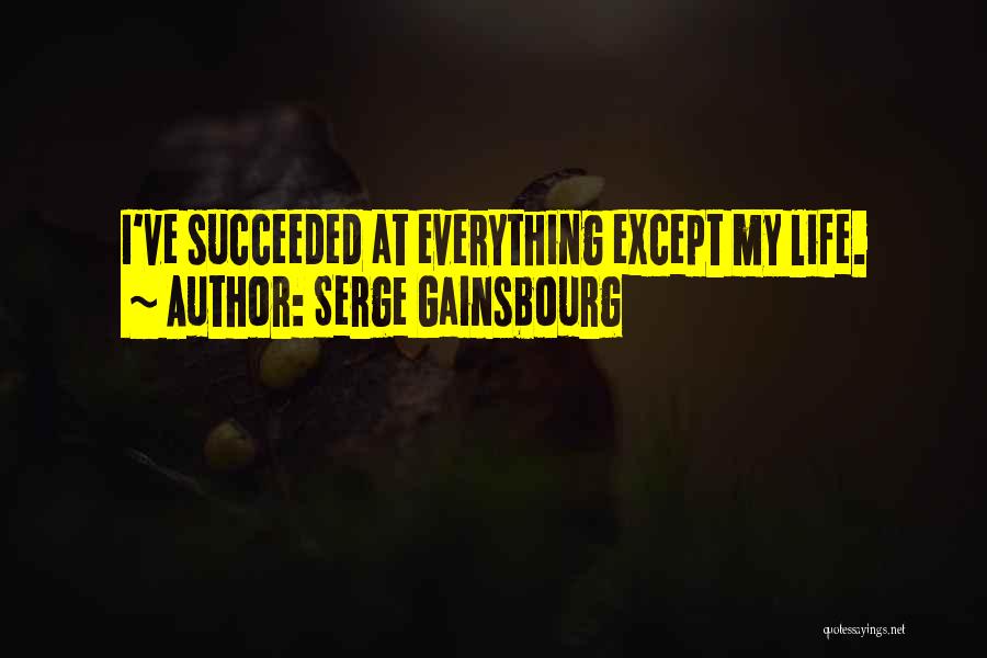 Serge Gainsbourg Quotes: I've Succeeded At Everything Except My Life.