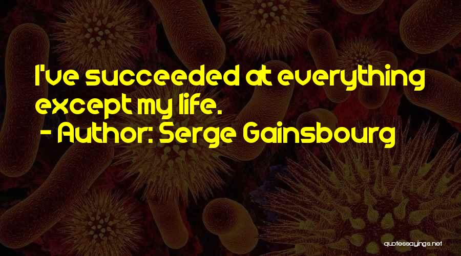 Serge Gainsbourg Quotes: I've Succeeded At Everything Except My Life.