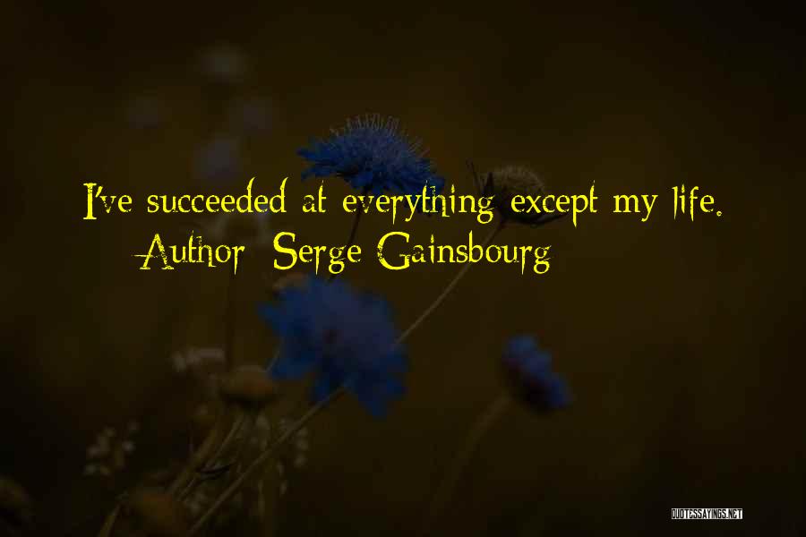 Serge Gainsbourg Quotes: I've Succeeded At Everything Except My Life.