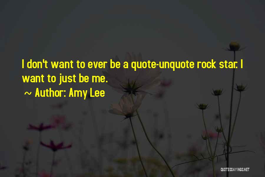 Amy Lee Quotes: I Don't Want To Ever Be A Quote-unquote Rock Star. I Want To Just Be Me.