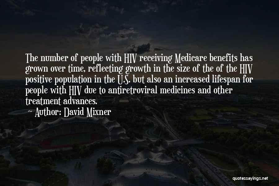 David Mixner Quotes: The Number Of People With Hiv Receiving Medicare Benefits Has Grown Over Time, Reflecting Growth In The Size Of The
