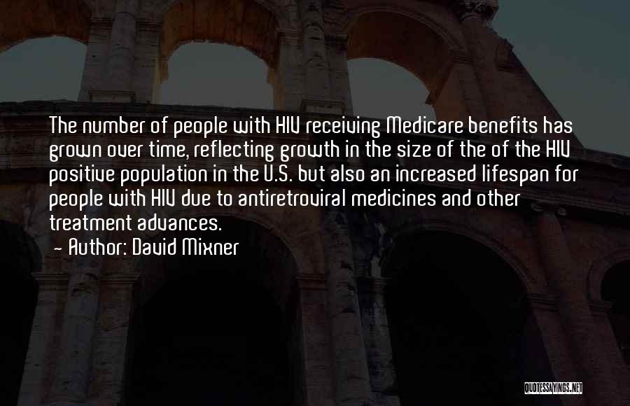 David Mixner Quotes: The Number Of People With Hiv Receiving Medicare Benefits Has Grown Over Time, Reflecting Growth In The Size Of The