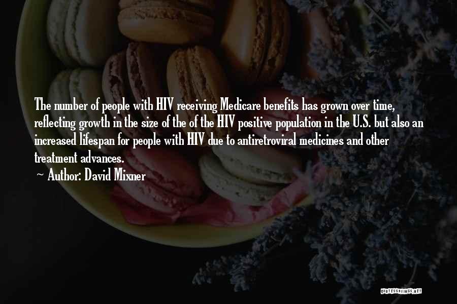 David Mixner Quotes: The Number Of People With Hiv Receiving Medicare Benefits Has Grown Over Time, Reflecting Growth In The Size Of The
